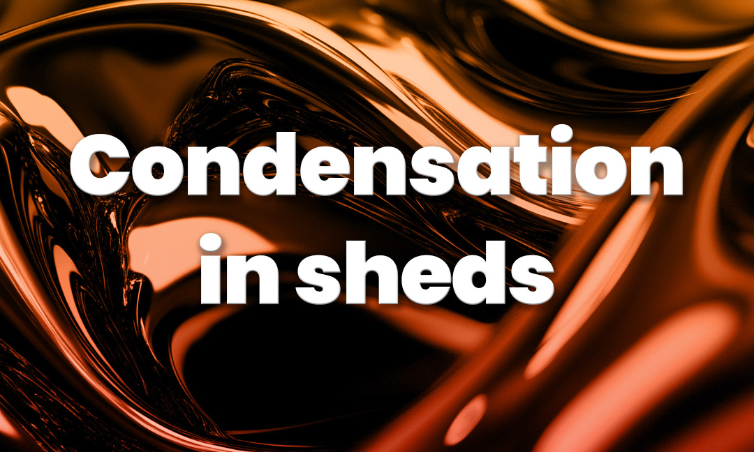 Condensation in steel sheds